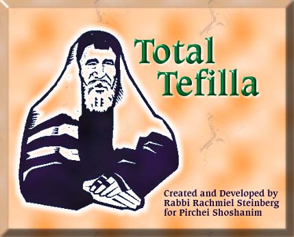 Total Tefilla - Created and Developed by Rabbi Rachmiel Steinberg for Pirchei Shoshanim
